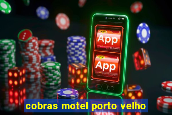 cobras motel porto velho